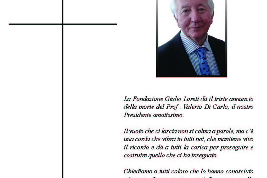 La Fondazione Giulio Loreti dà il triste annuncio della morte del Prof . Valerio Di Carlo, il nostro Presidente amatissimo